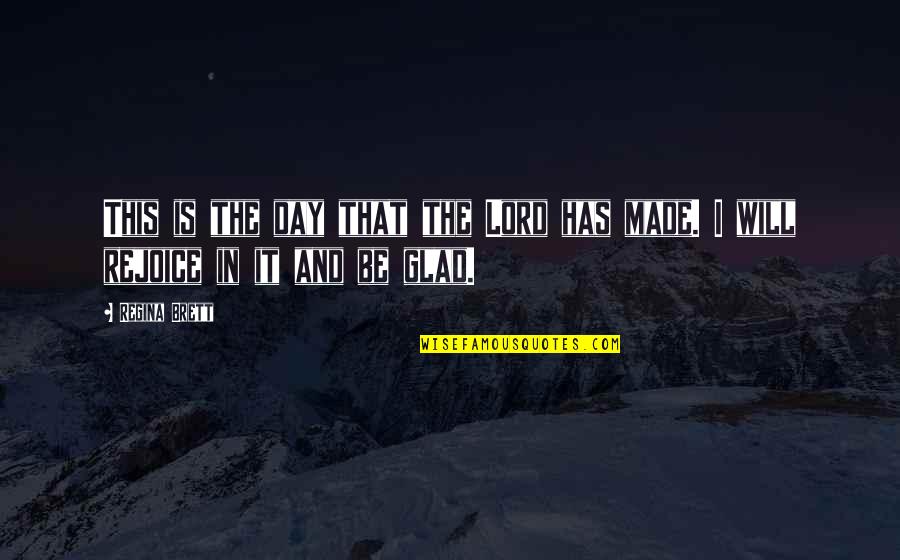 Day Lord Has Made Quotes By Regina Brett: This is the day that the Lord has