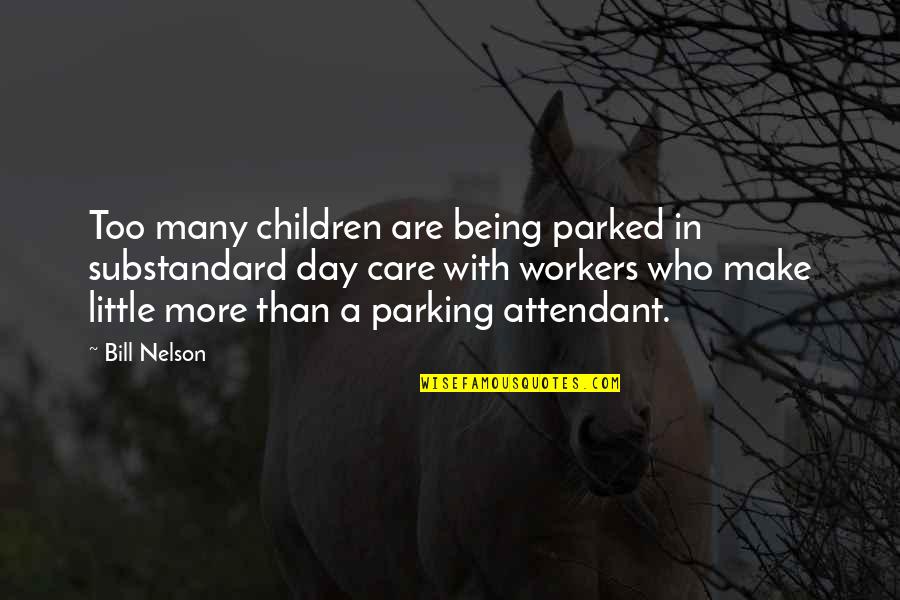 Day Make Quotes By Bill Nelson: Too many children are being parked in substandard