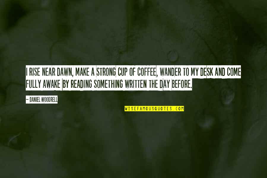 Day Make Quotes By Daniel Woodrell: I rise near dawn, make a strong cup