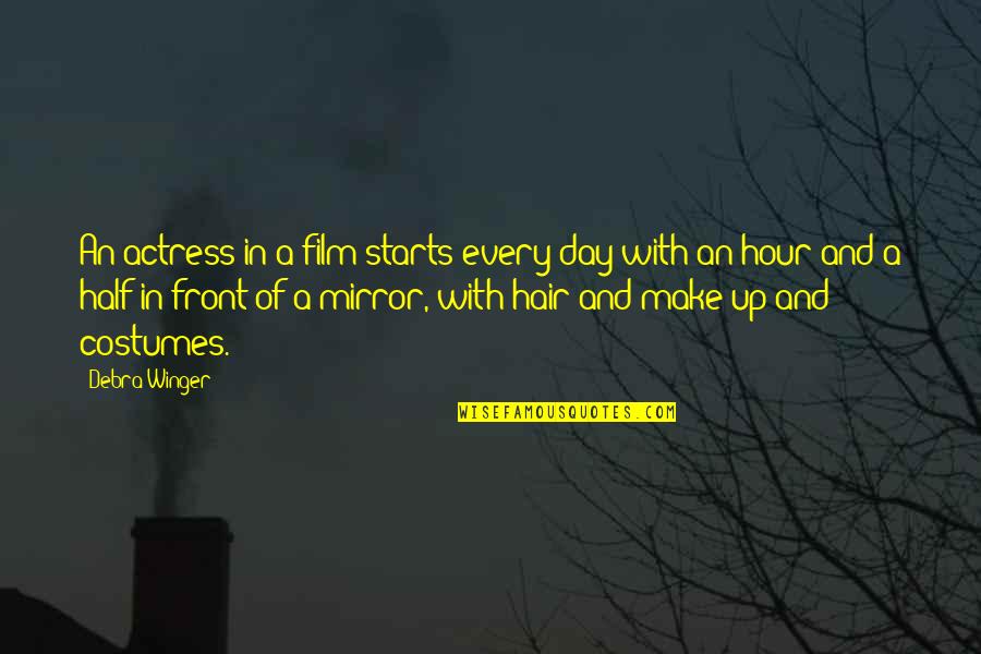 Day Make Quotes By Debra Winger: An actress in a film starts every day