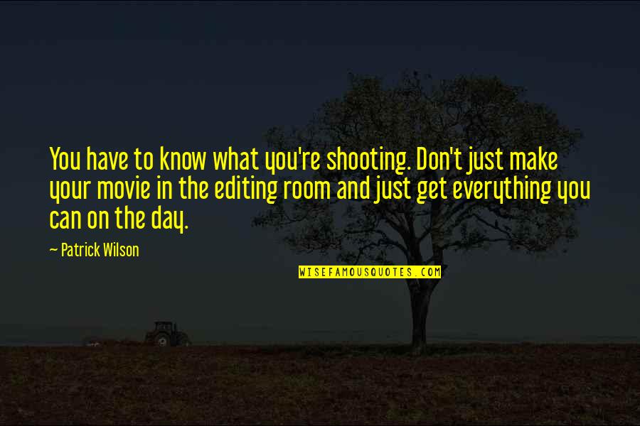 Day Make Quotes By Patrick Wilson: You have to know what you're shooting. Don't