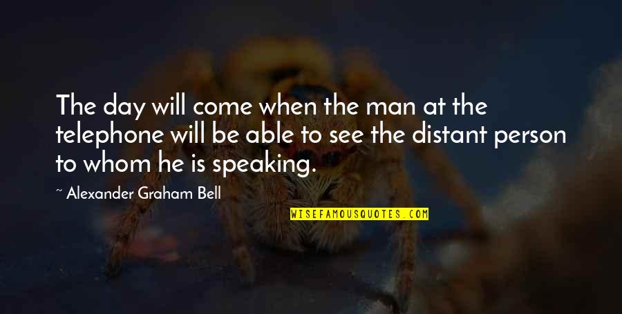 Day Man Quotes By Alexander Graham Bell: The day will come when the man at