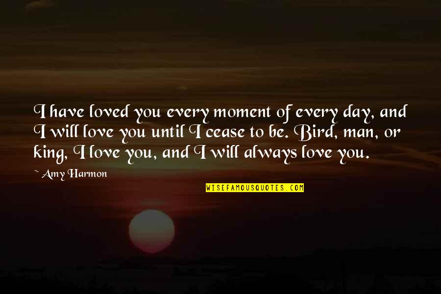 Day Man Quotes By Amy Harmon: I have loved you every moment of every