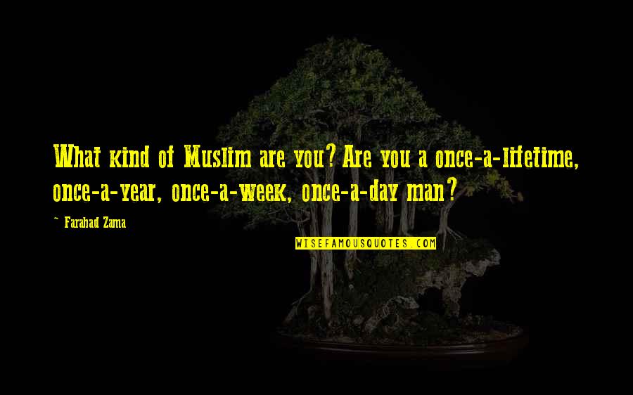 Day Man Quotes By Farahad Zama: What kind of Muslim are you?Are you a