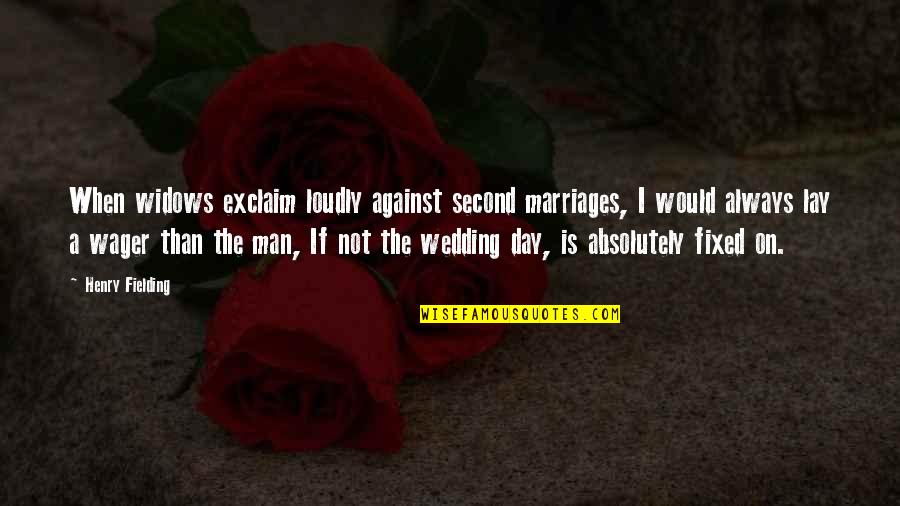 Day Man Quotes By Henry Fielding: When widows exclaim loudly against second marriages, I