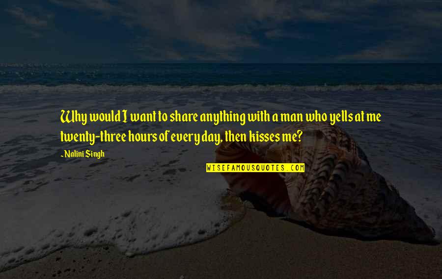 Day Man Quotes By Nalini Singh: Why would I want to share anything with