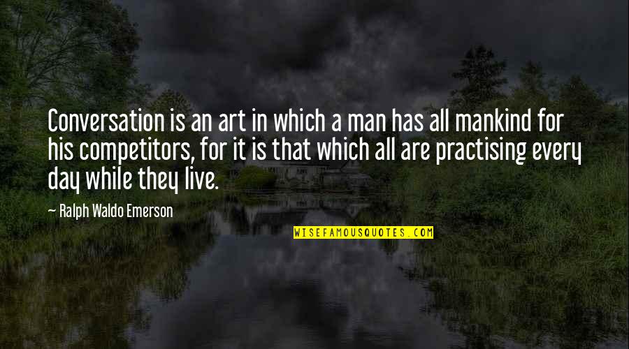 Day Man Quotes By Ralph Waldo Emerson: Conversation is an art in which a man