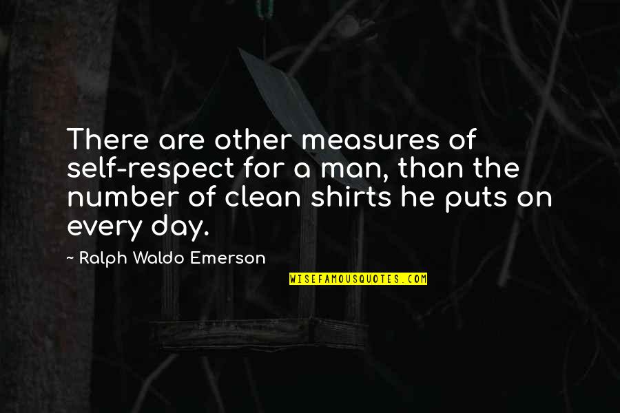 Day Man Quotes By Ralph Waldo Emerson: There are other measures of self-respect for a