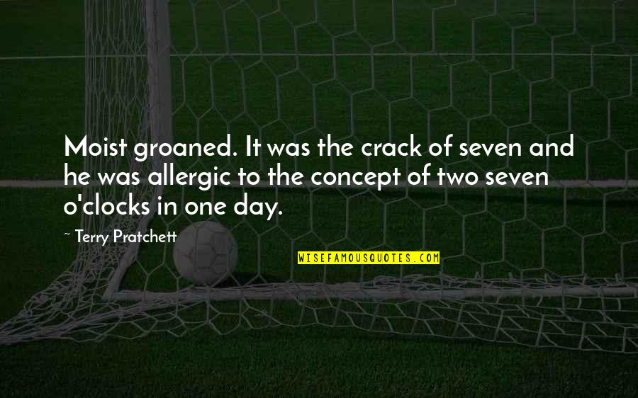 Day Mornings Quotes By Terry Pratchett: Moist groaned. It was the crack of seven Day Mornings Quotes By Terry Pratchett: Moist groaned. It was the crack of seven