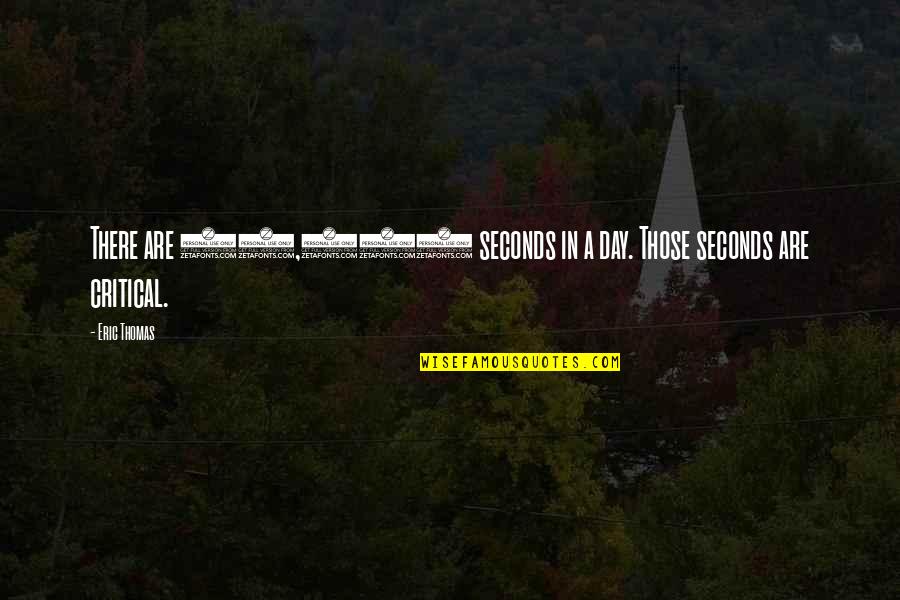 Day My Heart Grew Quotes By Eric Thomas: There are 86,400 seconds in a day. Those