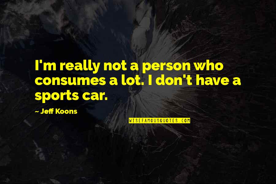 Day My Heart Grew Quotes By Jeff Koons: I'm really not a person who consumes a