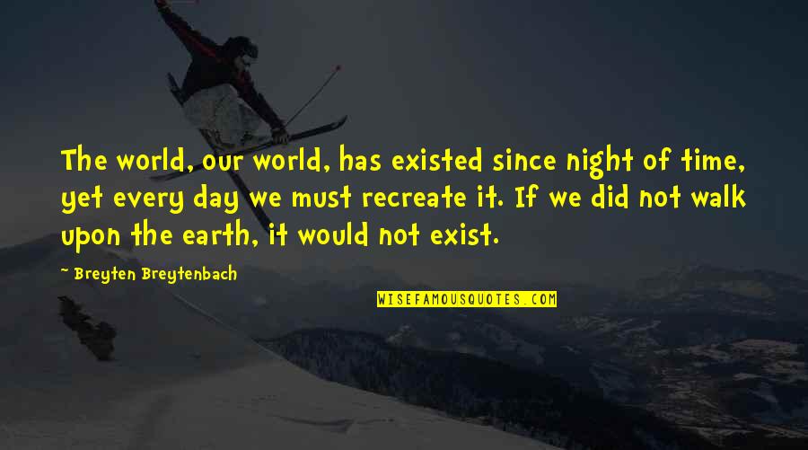 Day Night Quotes By Breyten Breytenbach: The world, our world, has existed since night