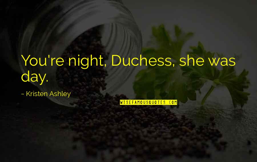 Day Night Quotes By Kristen Ashley: You're night, Duchess, she was day.