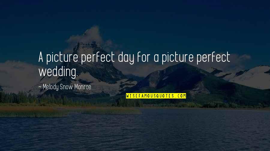 Day Night Quotes By Melody Snow Monroe: A picture perfect day for a picture perfect