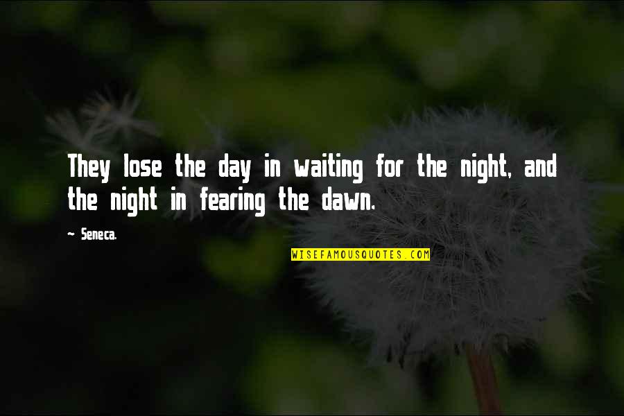 Day Night Quotes By Seneca.: They lose the day in waiting for the