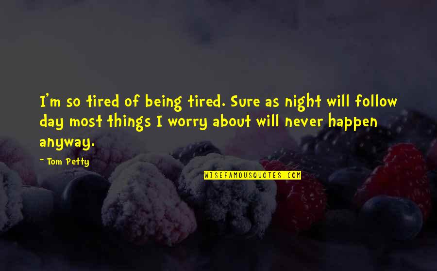 Day Night Quotes By Tom Petty: I'm so tired of being tired. Sure as