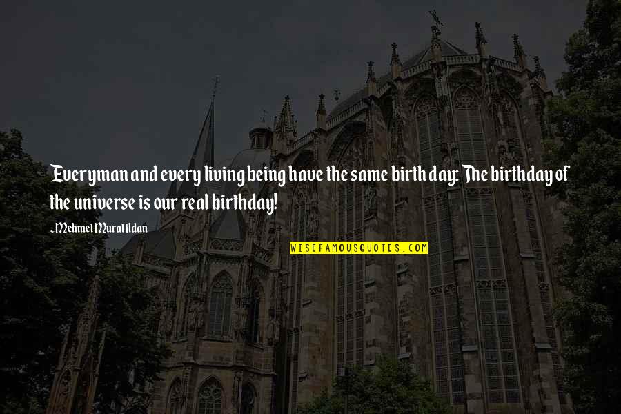Day Of Birth Quotes By Mehmet Murat Ildan: Everyman and every living being have the same Day Of Birth Quotes By Mehmet Murat Ildan: Everyman and every living being have the same