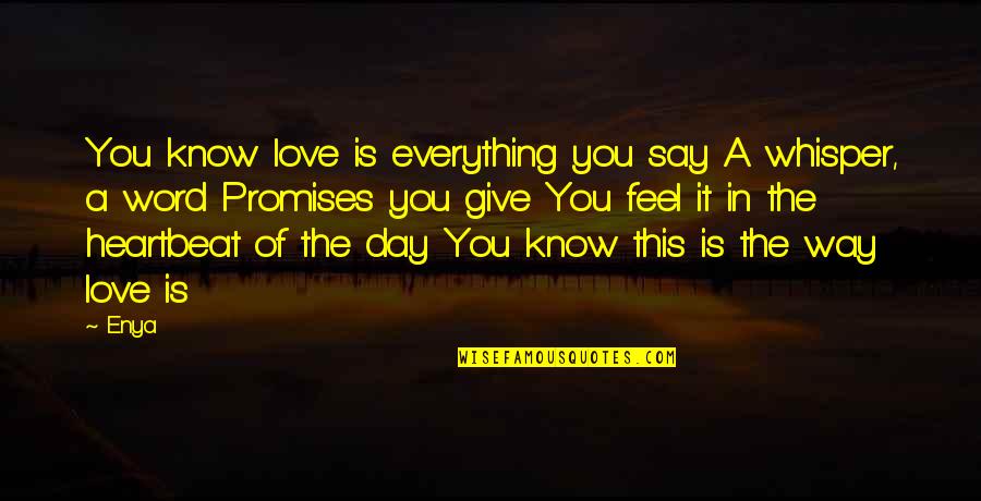 Day Of Giving Quotes By Enya: You know love is everything you say A
