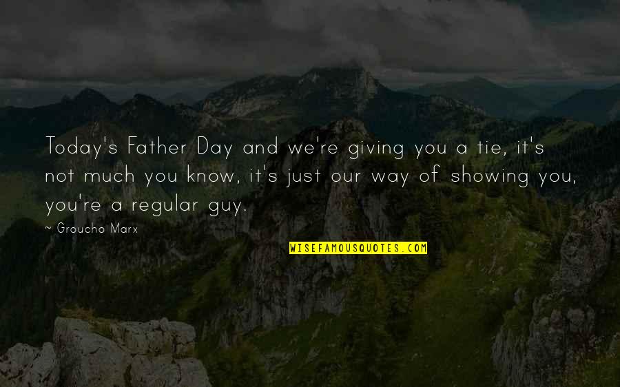 Day Of Giving Quotes By Groucho Marx: Today's Father Day and we're giving you a