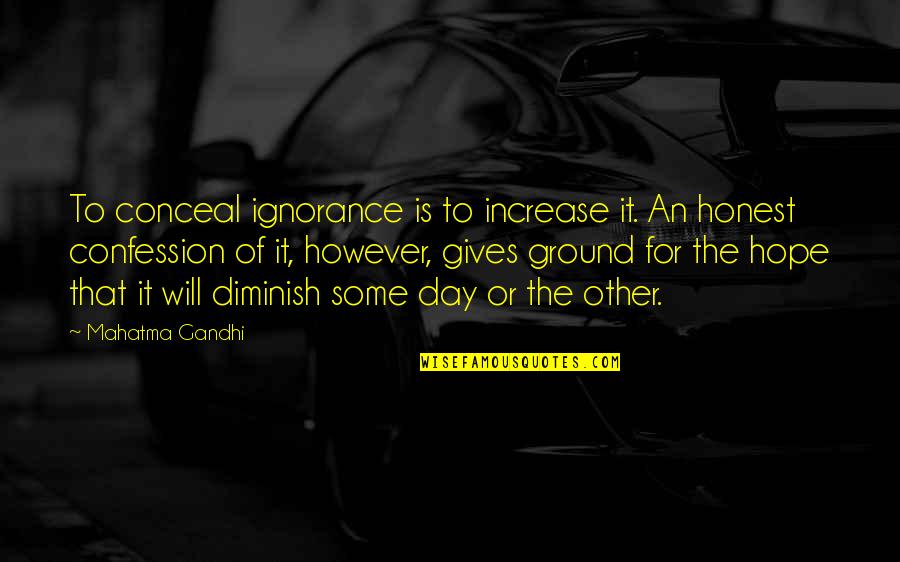 Day Of Giving Quotes By Mahatma Gandhi: To conceal ignorance is to increase it. An