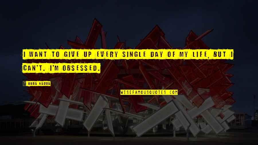 Day Of Giving Quotes By Ruba Nadda: I want to give up every single day