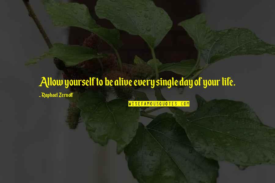 Day Of Happiness Quotes By Raphael Zernoff: Allow yourself to be alive every single day Day Of Happiness Quotes By Raphael Zernoff: Allow yourself to be alive every single day