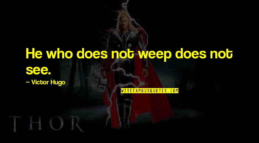 Day Of Infamy Quotes By Victor Hugo: He who does not weep does not see. Day Of Infamy Quotes By Victor Hugo: He who does not weep does not see.