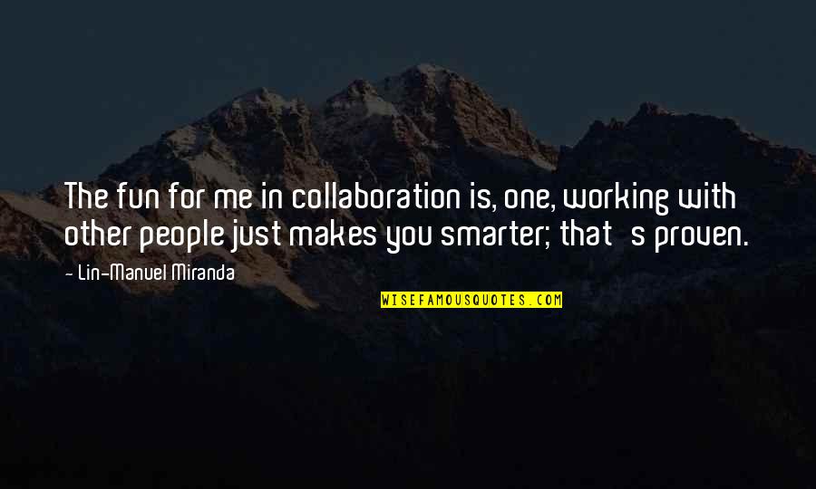 Day Of Infamy Walter Lord Quotes By Lin-Manuel Miranda: The fun for me in collaboration is, one, Day Of Infamy Walter Lord Quotes By Lin-Manuel Miranda: The fun for me in collaboration is, one,