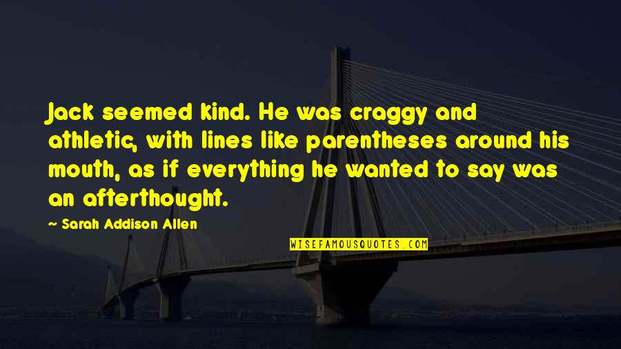 Day Of Infamy Walter Lord Quotes By Sarah Addison Allen: Jack seemed kind. He was craggy and athletic, Day Of Infamy Walter Lord Quotes By Sarah Addison Allen: Jack seemed kind. He was craggy and athletic,
