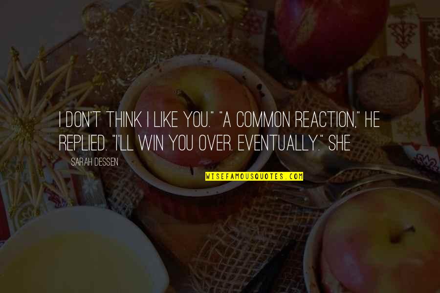 Day Of Infamy Walter Lord Quotes By Sarah Dessen: I don't think I like you." "A common Day Of Infamy Walter Lord Quotes By Sarah Dessen: I don't think I like you." "A common