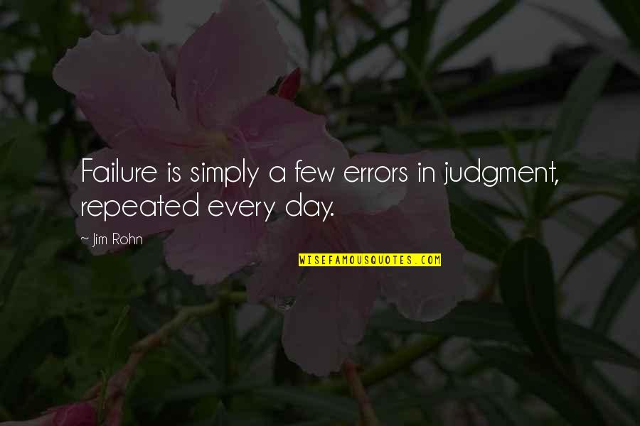 Day Of Judgment Quotes By Jim Rohn: Failure is simply a few errors in judgment,