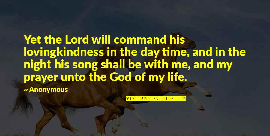 Day Of My Life Quotes By Anonymous: Yet the Lord will command his lovingkindness in