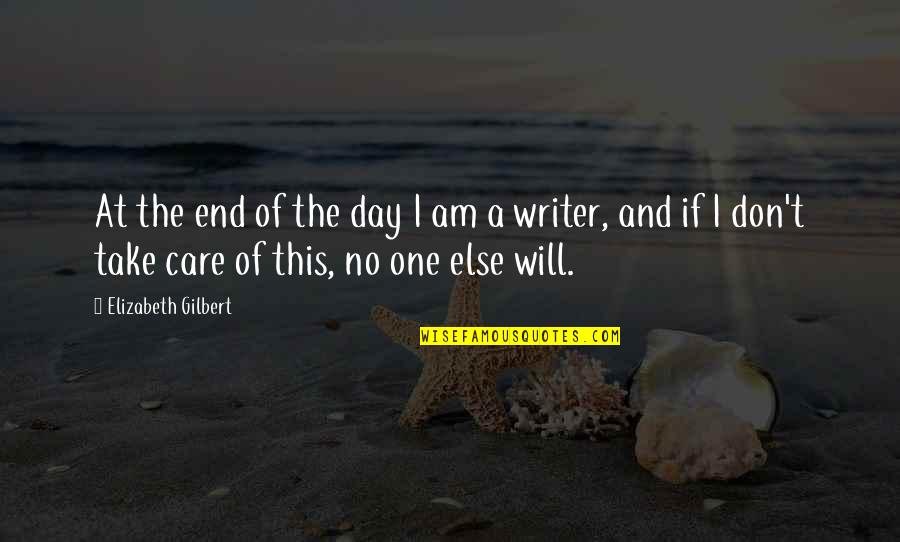 Day Of Quotes By Elizabeth Gilbert: At the end of the day I am