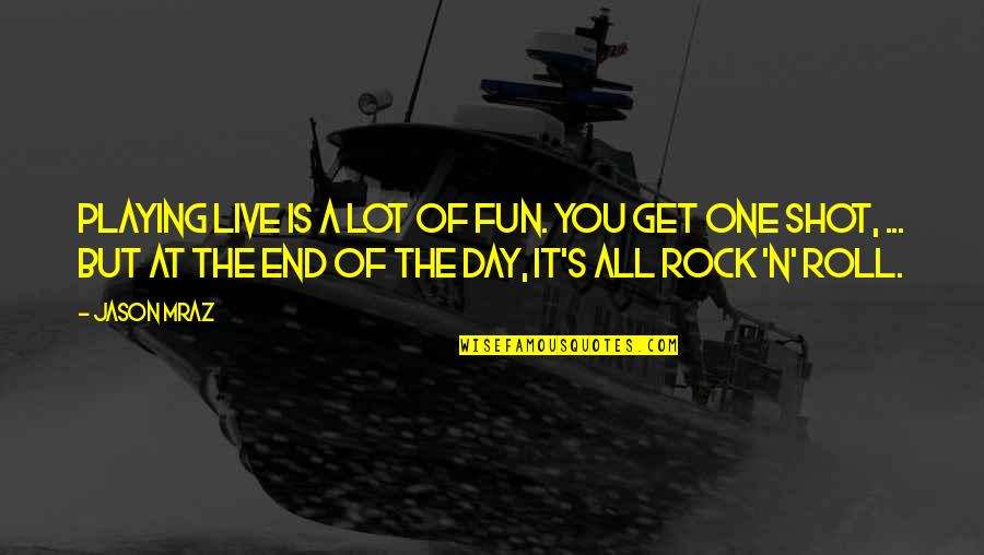 Day Of Quotes By Jason Mraz: Playing live is a lot of fun. You