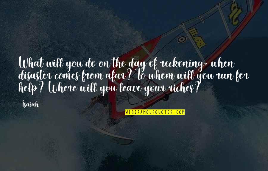Day Of Reckoning Quotes By Isaiah: What will you do on the day of