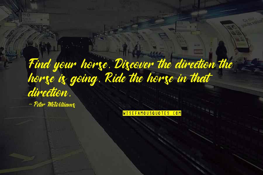 Day Of Reckoning Quotes By Peter McWilliams: Find your horse. Discover the direction the horse