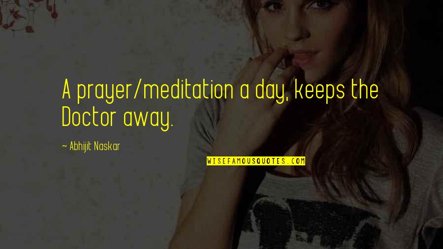 Day Of The Doctor Quotes By Abhijit Naskar: A prayer/meditation a day, keeps the Doctor away. Day Of The Doctor Quotes By Abhijit Naskar: A prayer/meditation a day, keeps the Doctor away.