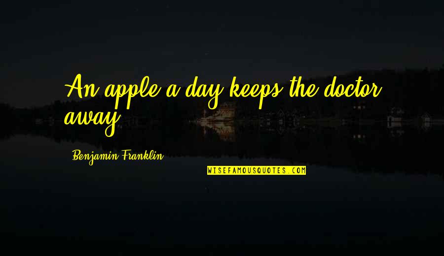Day Of The Doctor Quotes By Benjamin Franklin: An apple a day keeps the doctor away. Day Of The Doctor Quotes By Benjamin Franklin: An apple a day keeps the doctor away.