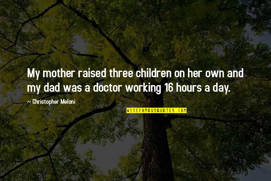 Day Of The Doctor Quotes By Christopher Meloni: My mother raised three children on her own Day Of The Doctor Quotes By Christopher Meloni: My mother raised three children on her own