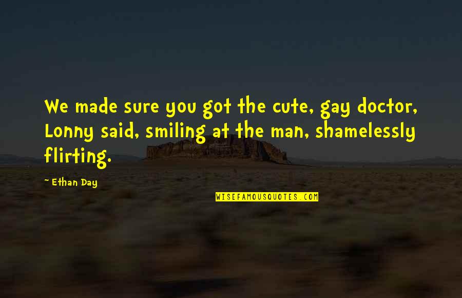 Day Of The Doctor Quotes By Ethan Day: We made sure you got the cute, gay Day Of The Doctor Quotes By Ethan Day: We made sure you got the cute, gay