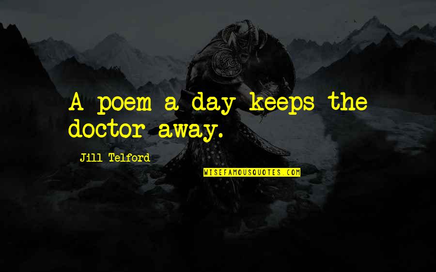 Day Of The Doctor Quotes By Jill Telford: A poem a day keeps the doctor away. Day Of The Doctor Quotes By Jill Telford: A poem a day keeps the doctor away.