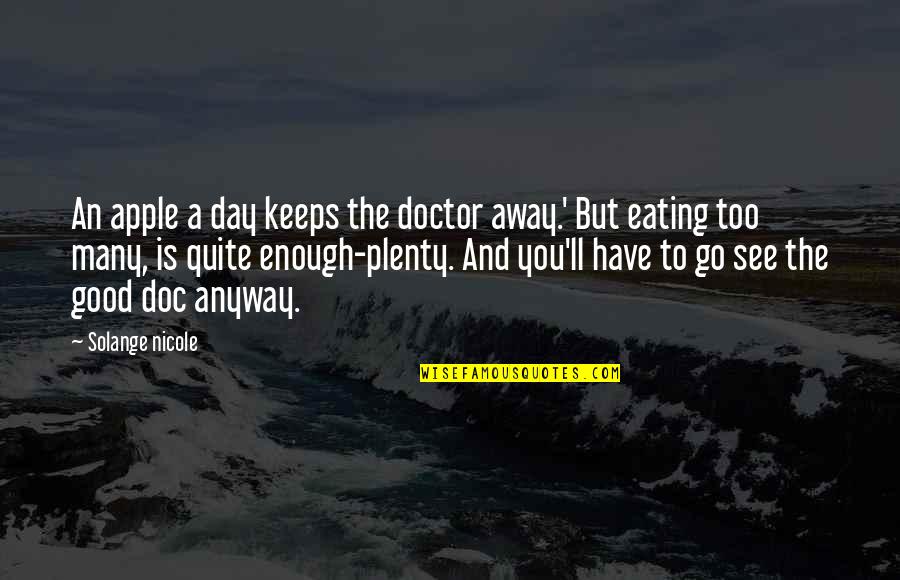 Day Of The Doctor Quotes By Solange Nicole: An apple a day keeps the doctor away.' Day Of The Doctor Quotes By Solange Nicole: An apple a day keeps the doctor away.'