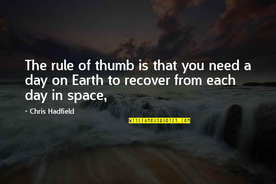 Day Of The Earth Quotes By Chris Hadfield: The rule of thumb is that you need