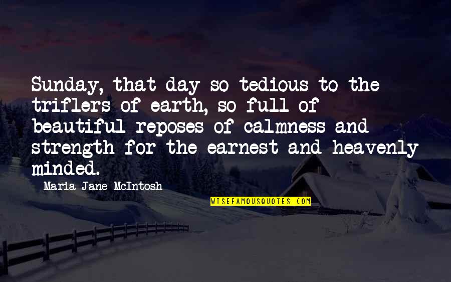 Day Of The Earth Quotes By Maria Jane McIntosh: Sunday, that day so tedious to the triflers Day Of The Earth Quotes By Maria Jane McIntosh: Sunday, that day so tedious to the triflers