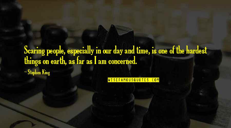 Day Of The Earth Quotes By Stephen King: Scaring people, especially in our day and time,