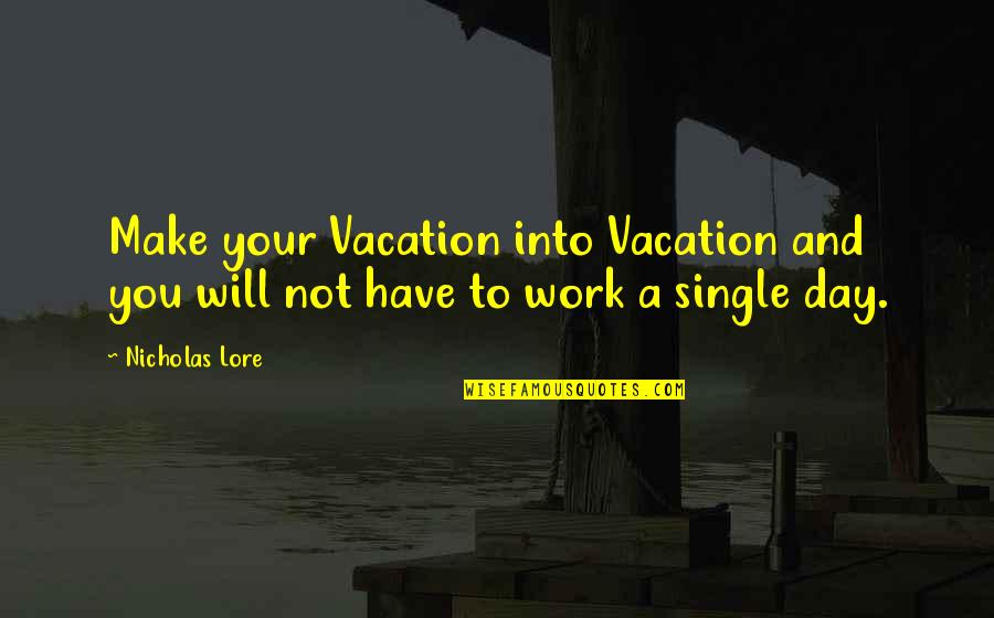 Day Of Vacation Quotes By Nicholas Lore: Make your Vacation into Vacation and you will