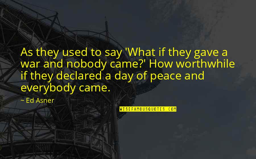 Day Of War Quotes By Ed Asner: As they used to say 'What if they Day Of War Quotes By Ed Asner: As they used to say 'What if they