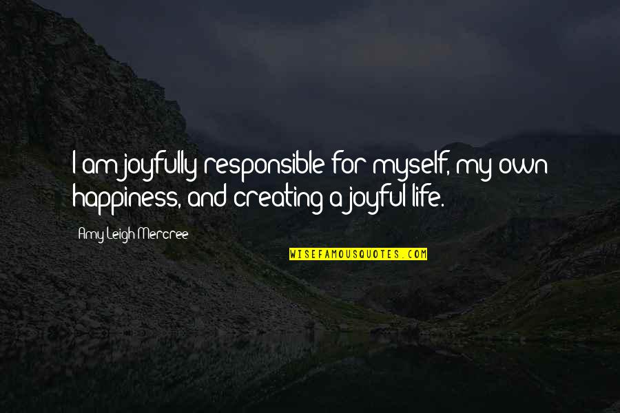 Day Of Week Quotes By Amy Leigh Mercree: I am joyfully responsible for myself, my own