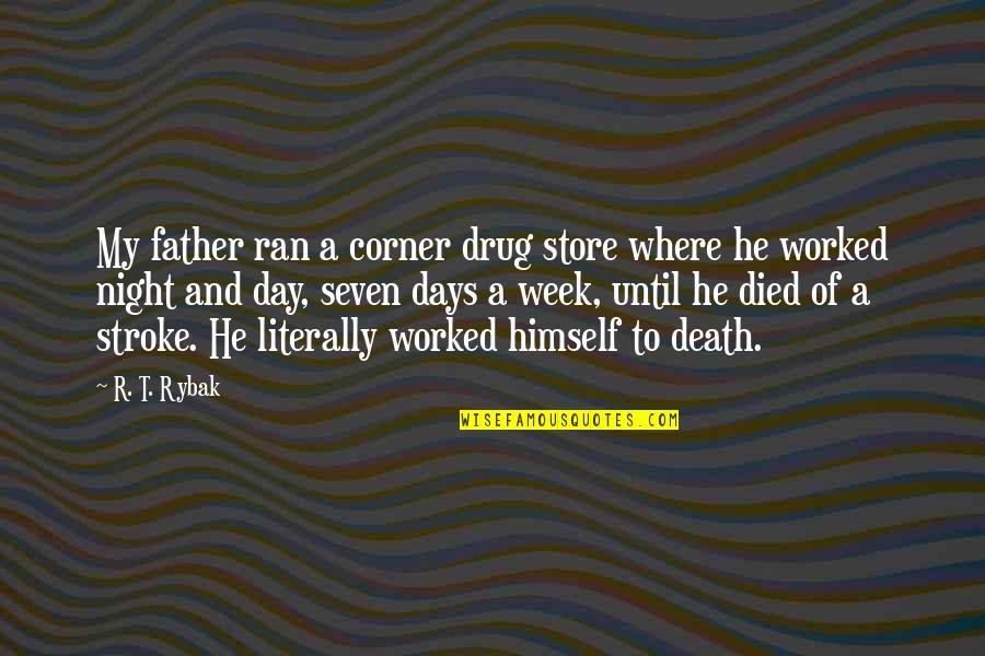 Day Of Week Quotes By R. T. Rybak: My father ran a corner drug store where