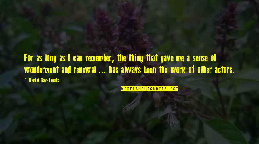 Day Of Work Quotes By Daniel Day-Lewis: For as long as I can remember, the